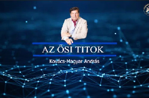Kovács–Magyar András: Az ősi titok – A lélek dicsősége a szellemi tudás